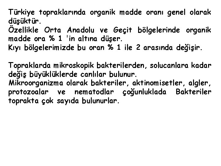 Türkiye topraklarında organik madde oranı genel olarak düşüktür. Özellikle Orta Anadolu ve Geçit bölgelerinde