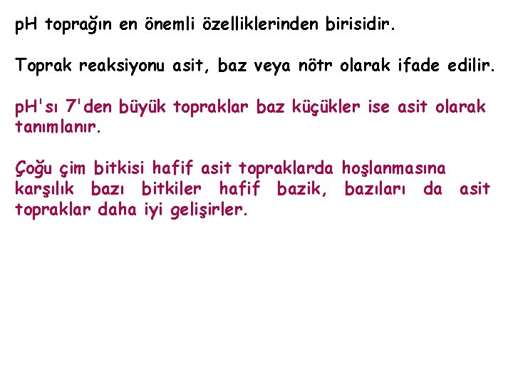 p. H toprağın en önemli özelliklerinden birisidir. Toprak reaksiyonu asit, baz veya nötr olarak