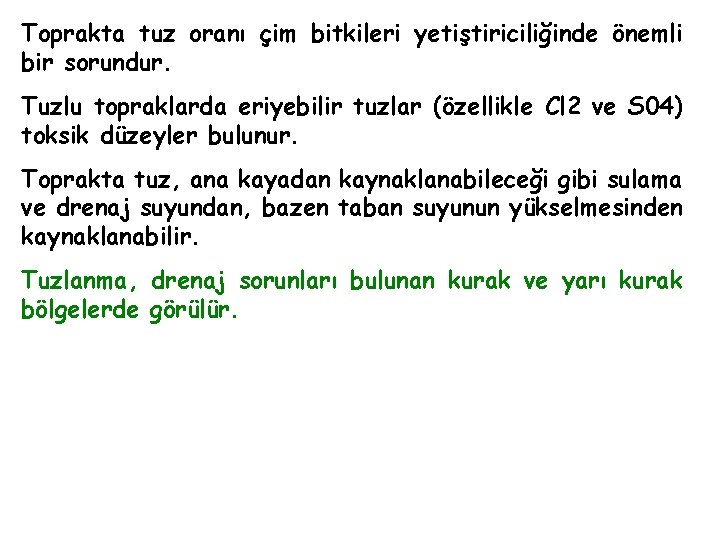 Toprakta tuz oranı çim bitkileri yetiştiriciliğinde önemli bir sorundur. Tuzlu topraklarda eriyebilir tuzlar (özellikle