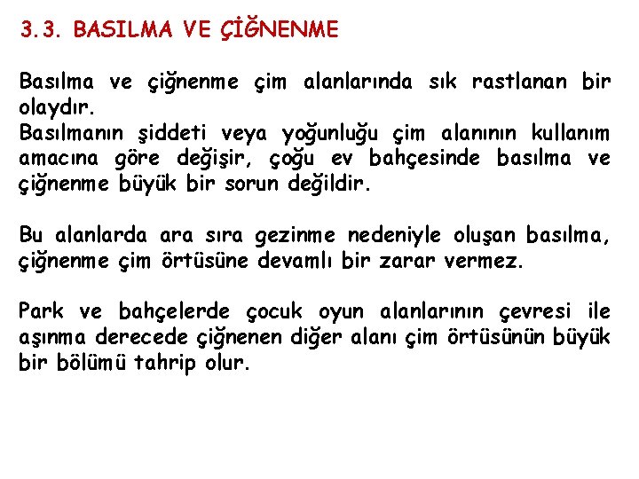 3. 3. BASILMA VE ÇİĞNENME Basılma ve çiğnenme çim alanlarında sık rastlanan bir olaydır.