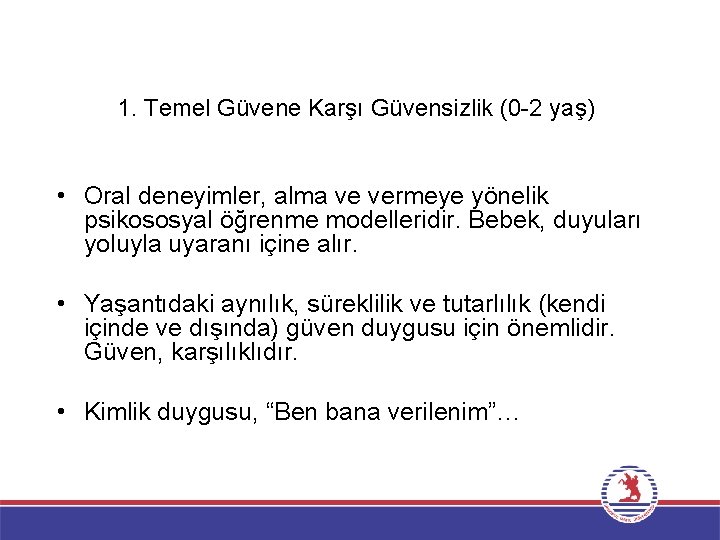 1. Temel Güvene Karşı Güvensizlik (0 -2 yaş) • Oral deneyimler, alma ve vermeye