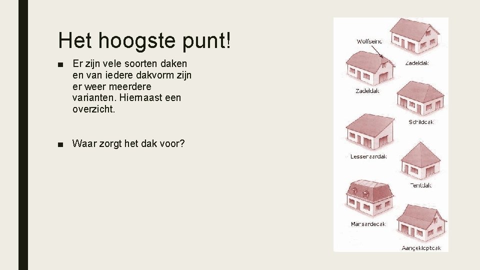 Het hoogste punt! ■ Er zijn vele soorten daken en van iedere dakvorm zijn