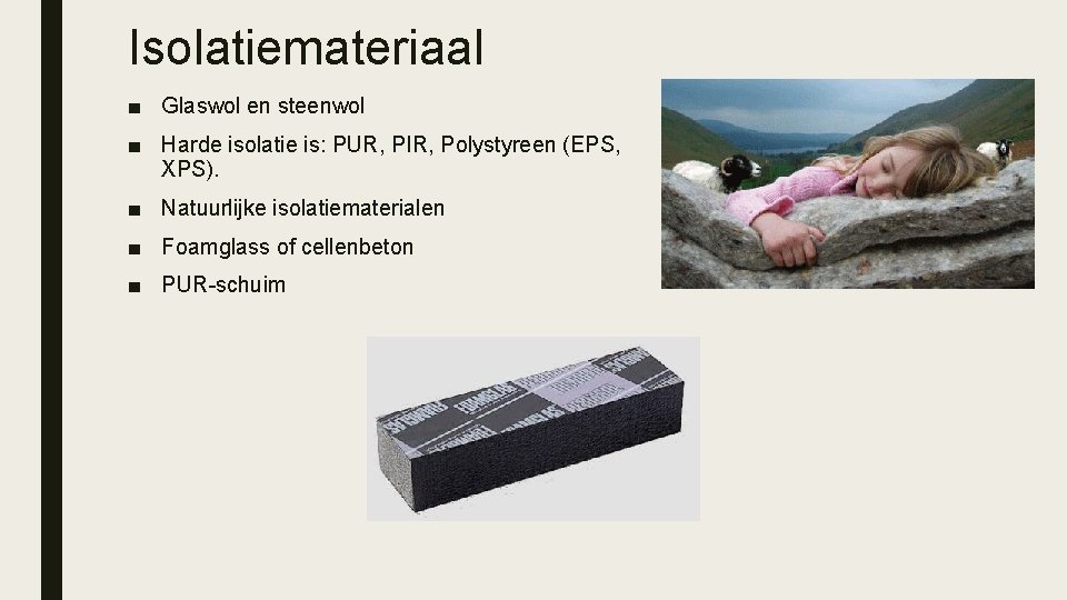 Isolatiemateriaal ■ Glaswol en steenwol ■ Harde isolatie is: PUR, PIR, Polystyreen (EPS, XPS).