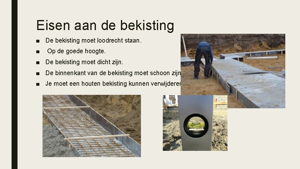 Eisen aan de bekisting ■ De bekisting moet loodrecht staan. ■ Op de goede