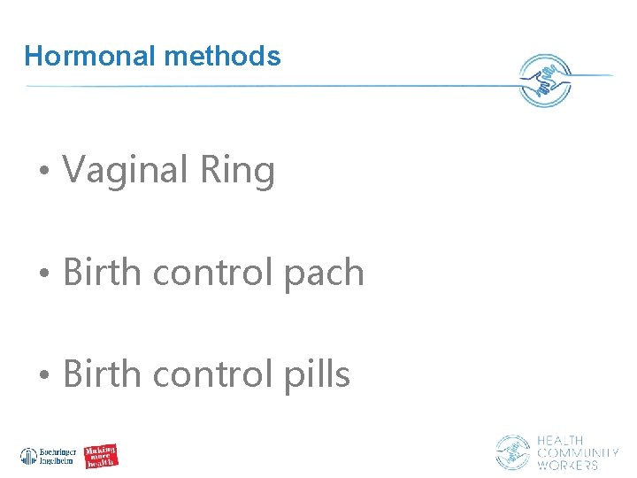 Hormonal methods • Vaginal Ring • Birth control pach • Birth control pills 