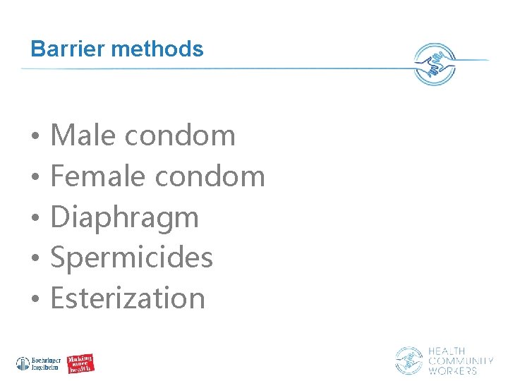 Barrier methods • • • Male condom Female condom Diaphragm Spermicides Esterization 