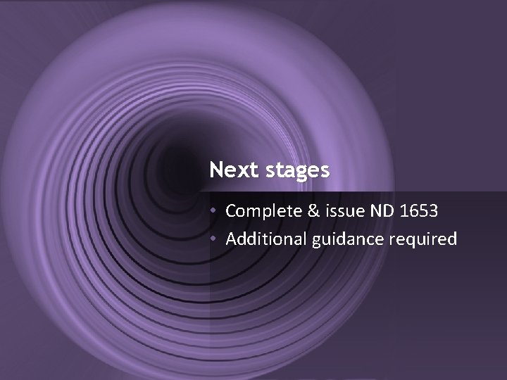 Next stages • Complete & issue ND 1653 • Additional guidance required 04/11/2016 NICC