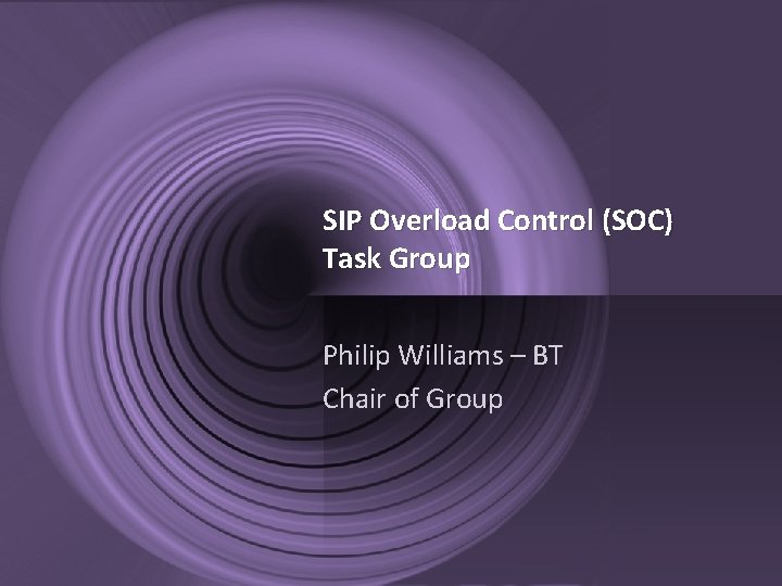 SIP Overload Control (SOC) Task Group Philip Williams – BT Chair of Group 04/11/2016