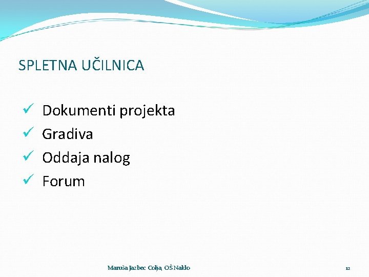 SPLETNA UČILNICA ü Dokumenti projekta ü Gradiva ü Oddaja nalog ü Forum Maruša Jazbec