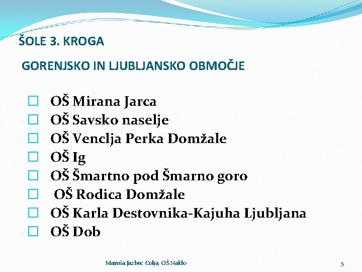 ŠOLE 3. KROGA GORENJSKO IN LJUBLJANSKO OBMOČJE � � � � OŠ Mirana Jarca