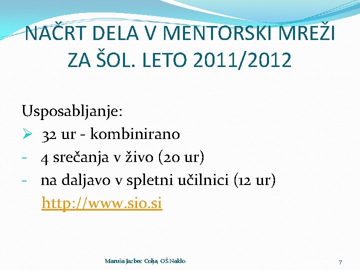 NAČRT DELA V MENTORSKI MREŽI ZA ŠOL. LETO 2011/2012 Usposabljanje: Ø 32 ur -