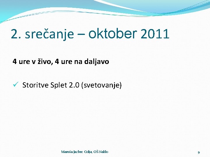 2. srečanje – oktober 2011 4 ure v živo, 4 ure na daljavo ü