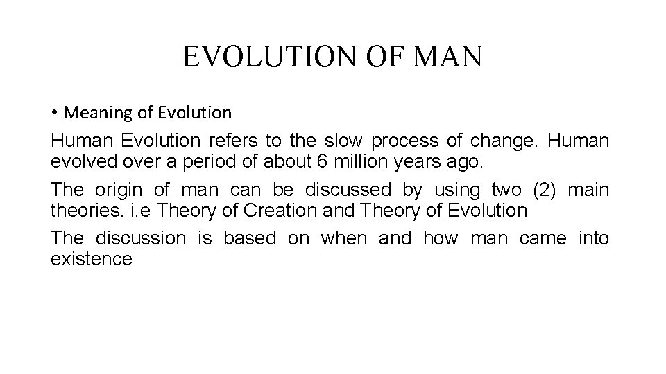 EVOLUTION OF MAN • Meaning of Evolution Human Evolution refers to the slow process