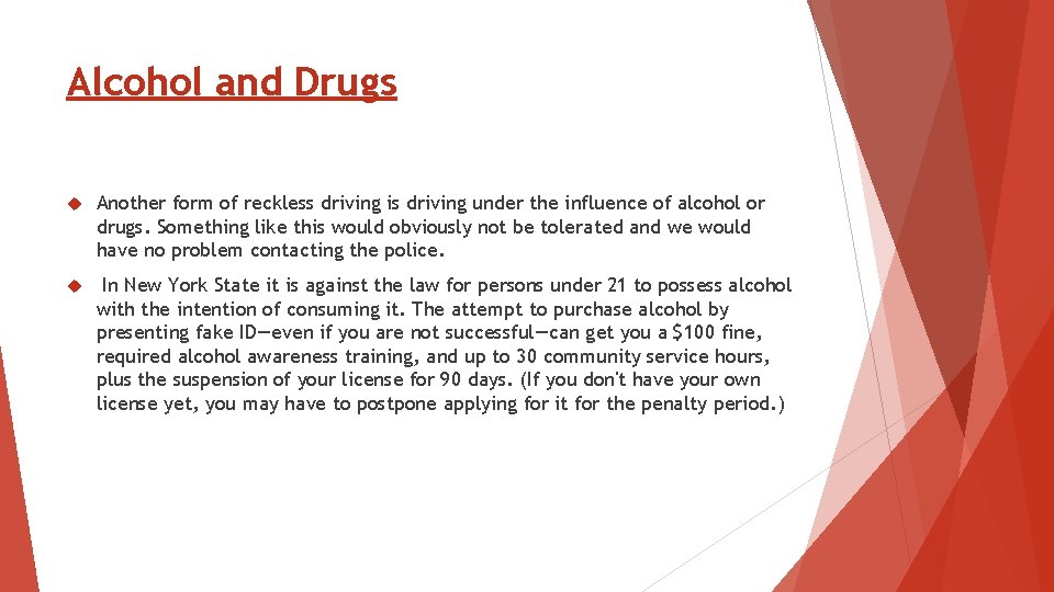 Alcohol and Drugs Another form of reckless driving is driving under the influence of