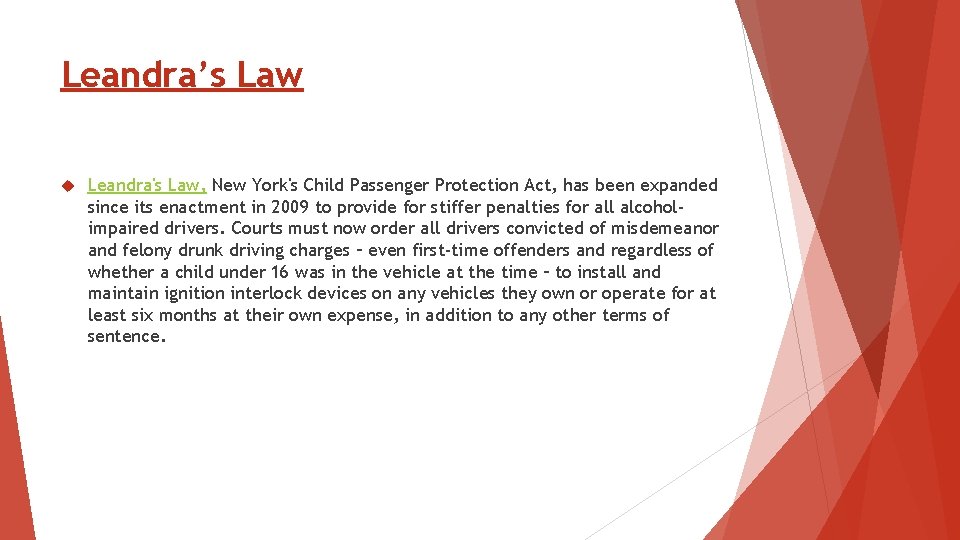 Leandra’s Law Leandra's Law, New York's Child Passenger Protection Act, has been expanded since