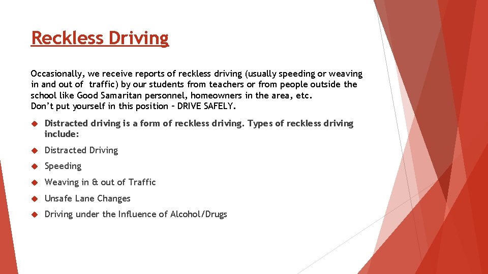 Reckless Driving Occasionally, we receive reports of reckless driving (usually speeding or weaving in