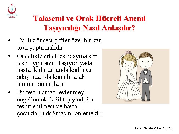 Talasemi ve Orak Hücreli Anemi Taşıyıcılığı Nasıl Anlaşılır? • • • Evlilik öncesi çiftler