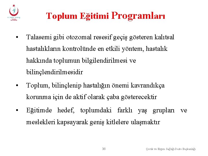 Toplum Eğitimi Programları • Talasemi gibi otozomal resesif geçiş gösteren kalıtsal hastalıkların kontrolünde en