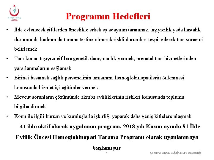 Programın Hedefleri • İlde evlenecek çiftlerden öncelikle erkek eş adayının taranması taşıyıcılık yada hastalık