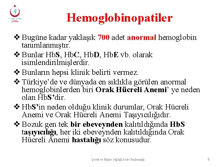 Hemoglobinopatiler v Bugüne kadar yaklaşık 700 adet anormal hemoglobin tanımlanmıştır. v Bunlar Hb. S,