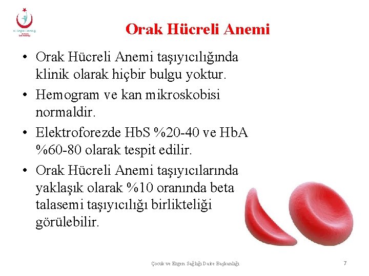 Orak Hücreli Anemi • Orak Hücreli Anemi taşıyıcılığında klinik olarak hiçbir bulgu yoktur. •