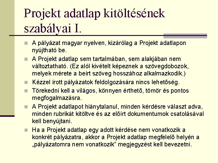 Projekt adatlap kitöltésének szabályai I. n A pályázat magyar nyelven, kizárólag a Projekt adatlapon