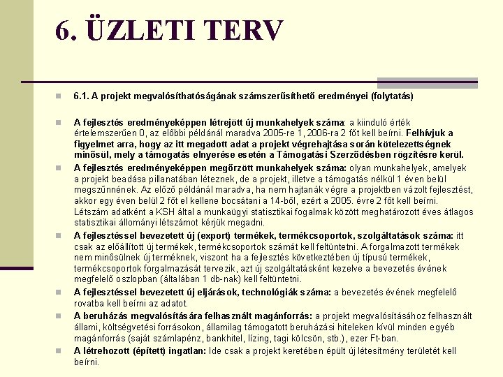 6. ÜZLETI TERV n 6. 1. A projekt megvalósíthatóságának számszerűsíthető eredményei (folytatás) n A