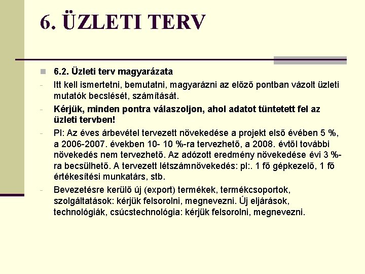 6. ÜZLETI TERV n 6. 2. Üzleti terv magyarázata - - Itt kell ismertetni,