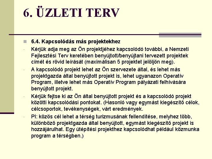 6. ÜZLETI TERV n 6. 4. Kapcsolódás más projektekhez - - Kérjük adja meg