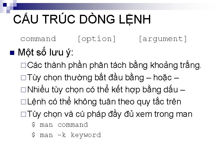 CẤU TRÚC DÒNG LỆNH command n [option] [argument] Một số lưu ý: ¨ Các