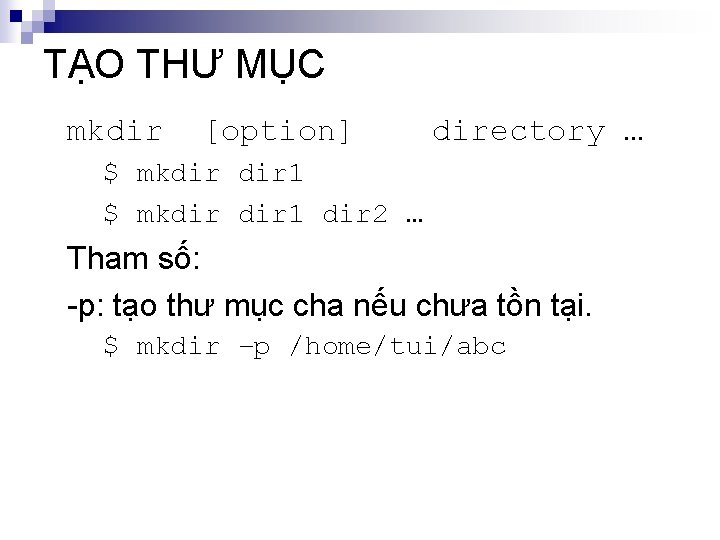 TẠO THƯ MỤC mkdir [option] directory … $ mkdir dir 1 dir 2 …