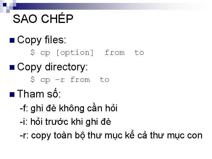 SAO CHÉP n Copy files: $ cp [option] n Copy directory: $ cp –r