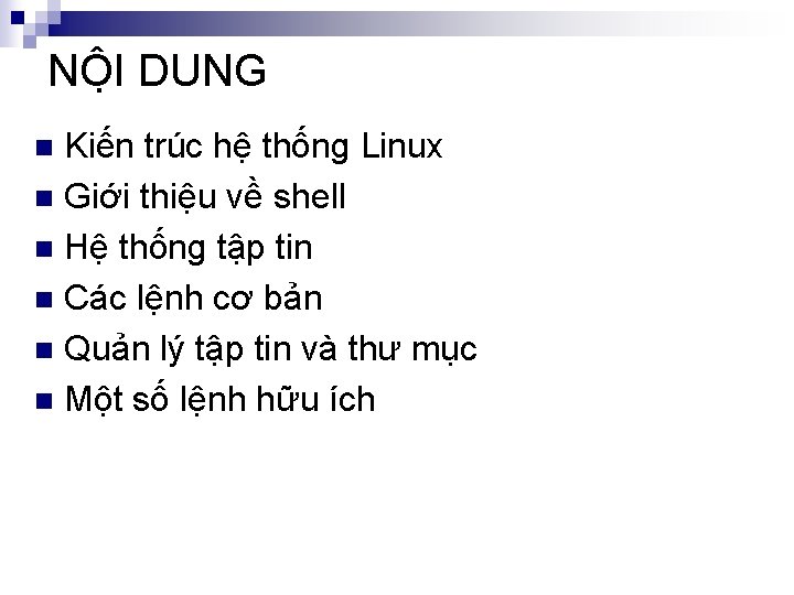 NÔ I DUNG Kiến trúc hệ thống Linux n Giới thiệu về shell n