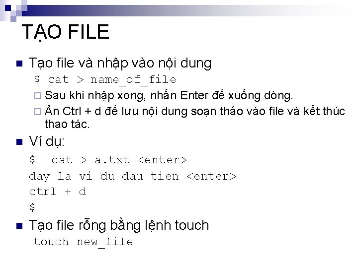 TẠO FILE n Tạo file và nhập vào nội dung $ cat > name_of_file
