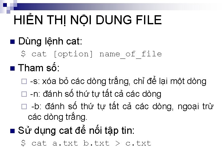 HIỂN THỊ NỘI DUNG FILE n Dùng lệnh cat: $ cat [option] name_of_file n