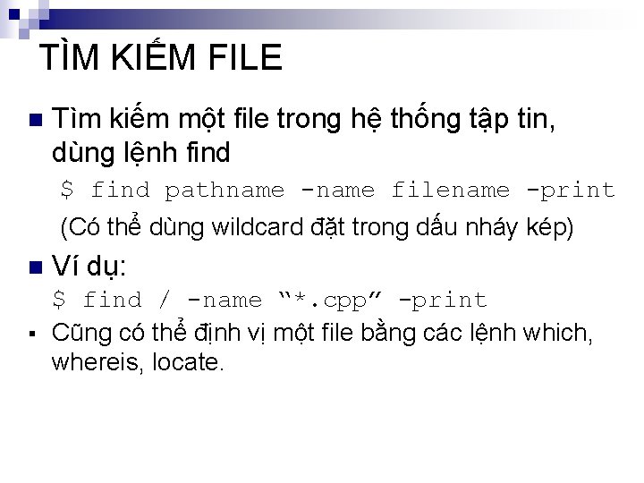 TÌM KIẾM FILE n Tìm kiếm một file trong hệ thống tập tin, dùng