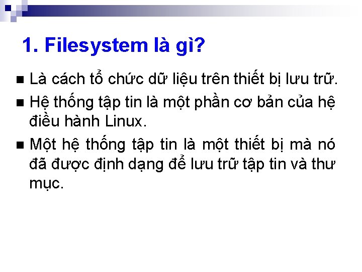 1. Filesystem là gì? Là cách tổ chức dữ liệu trên thiết bị lưu