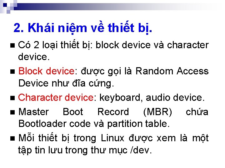 2. Khái niệm về thiết bị. Có 2 loại thiết bị: block device và