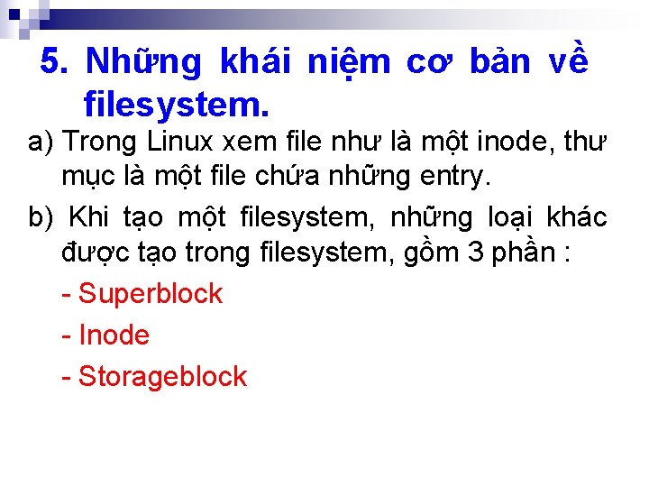 5. Những khái niệm cơ bản về filesystem. a) Trong Linux xem file như