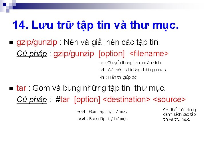 14. Lưu trữ tập tin và thư mục. n gzip/gunzip : Nén và giải