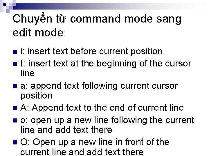 Chuyển từ command mode sang edit mode i: insert text before current position n