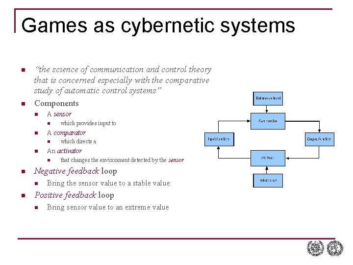 Games as cybernetic systems n n “the science of communication and control theory that