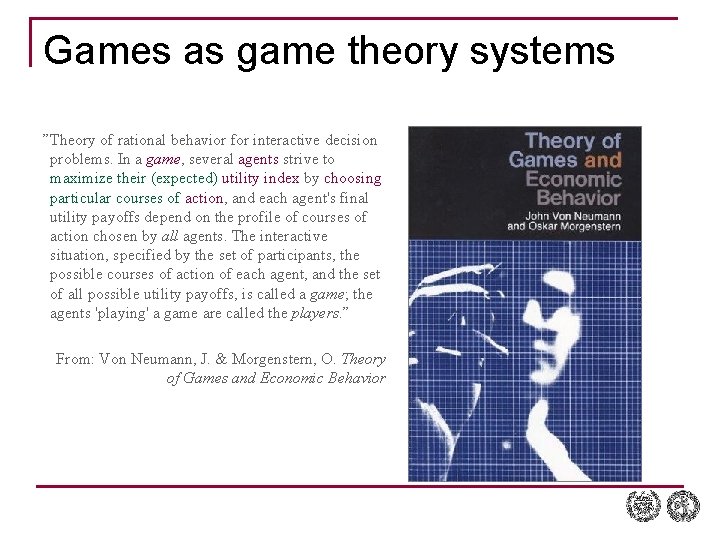 Games as game theory systems ”Theory of rational behavior for interactive decision problems. In