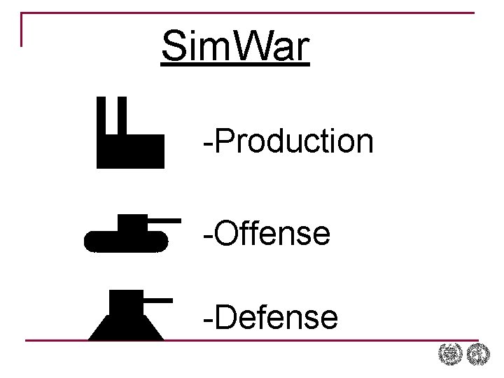 Sim. War -Production -Offense -Defense 