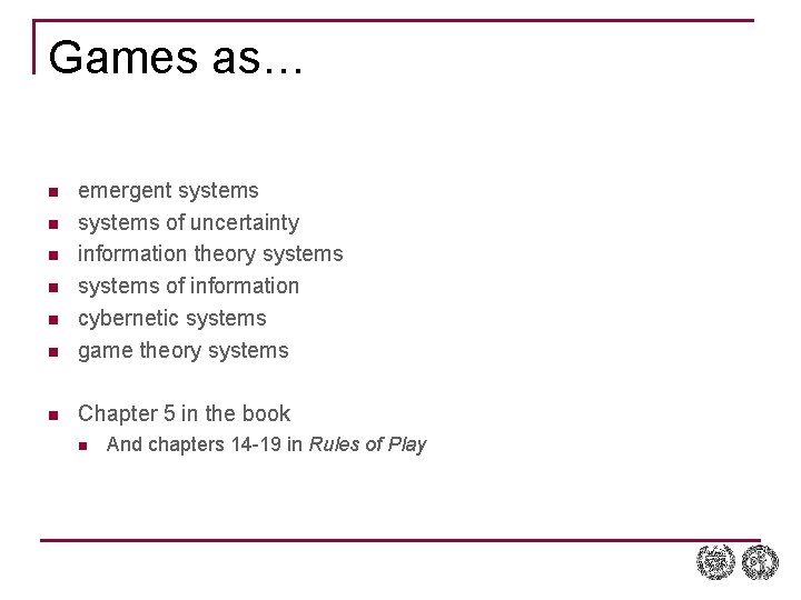 Games as… n emergent systems of uncertainty information theory systems of information cybernetic systems