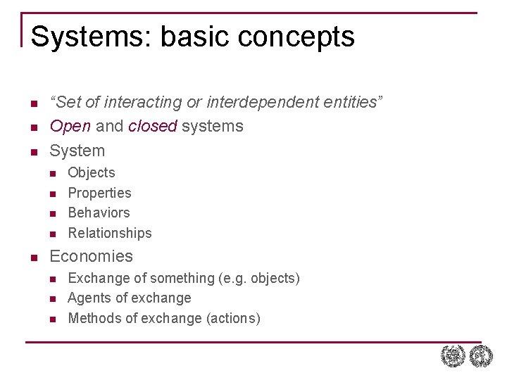 Systems: basic concepts n n n “Set of interacting or interdependent entities” Open and