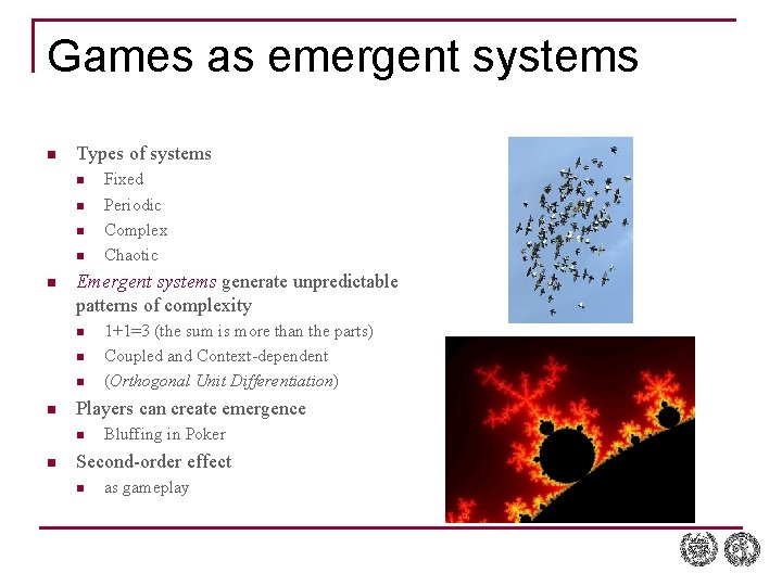 Games as emergent systems n Types of systems n n n Emergent systems generate