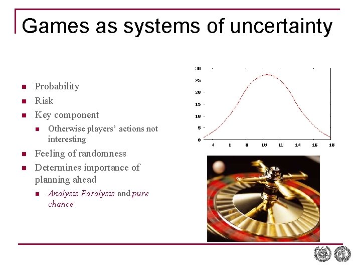 Games as systems of uncertainty n n n Probability Risk Key component n n