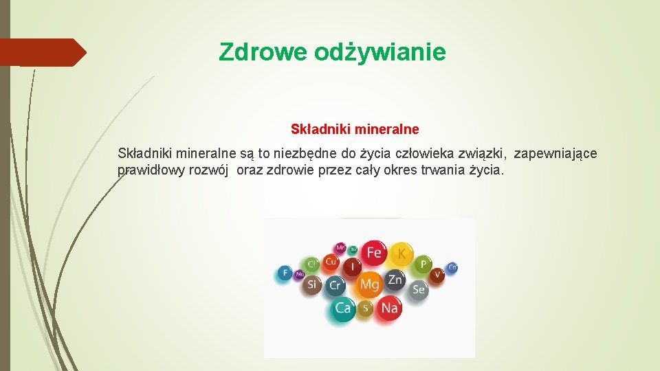 Zdrowe odżywianie Składniki mineralne są to niezbędne do życia człowieka związki, zapewniające prawidłowy rozwój