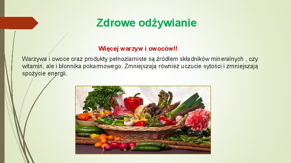 Zdrowe odżywianie Więcej warzyw i owoców!! Warzywa i owoce oraz produkty pełnoziarniste są źródłem